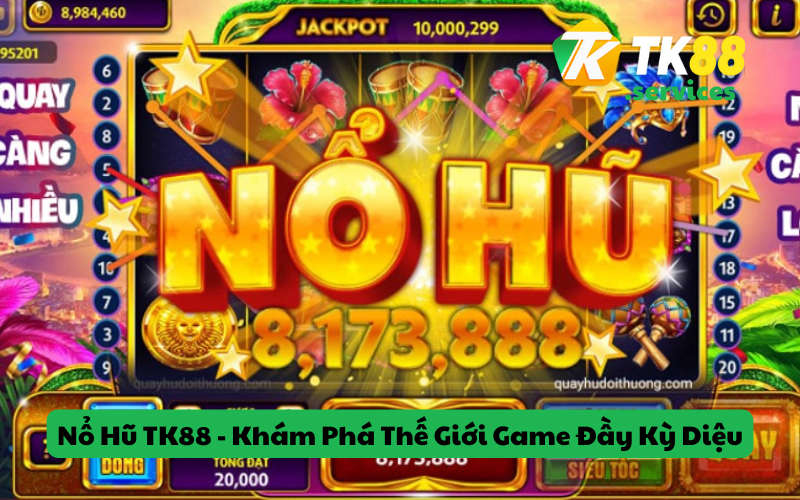 Nổ Hũ TK88 - Khám Phá Thế Giới Game Đầy Kỳ Diệu