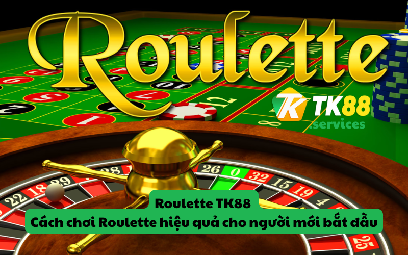 Roulette TK88 - Cách chơi Roulette hiệu quả cho người mới bắt đầu