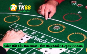 Cách Bắt Cầu Baccarat - Tìm Hiểu Chiến Lược Chơi Đỉnh Cao