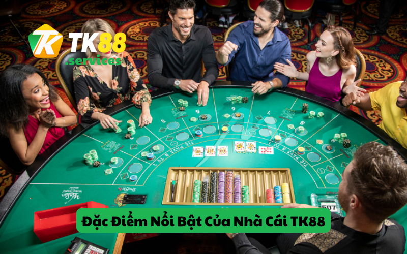Đặc Điểm Nổi Bật Của Nhà Cái TK88