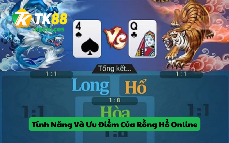 Tính Năng Và Ưu Điểm Của Rồng Hổ Online