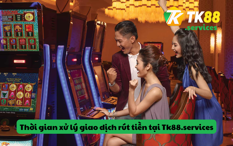 Thời gian xử lý giao dịch rút tiền tại nhà cái Tk88.services
