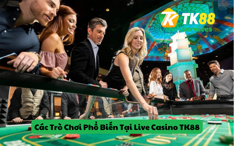Các Trò Chơi Phổ Biến Tại Live Casino TK88