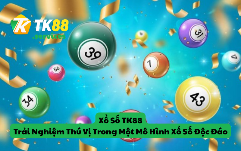Xổ Số TK88 - Trải Nghiệm Thú Vị Trong Một Mô Hình Xổ Số Độc Đáo