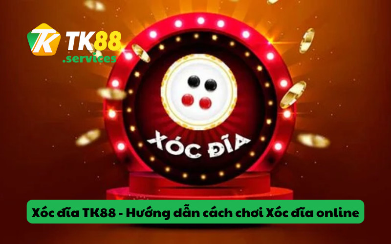 Xóc đĩa TK88 - Hướng dẫn cách chơi Xóc đĩa online